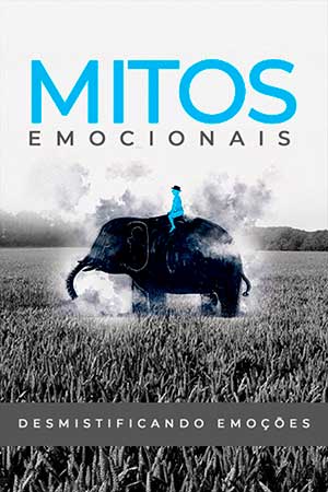 Desmistificando Emoções 2 - Mitos Emocionais